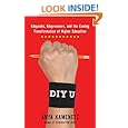DIY U: Edupunks, Edupreneurs, and the Coming Transformation of Higher Education