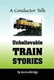 A Conductor Tells Unbelievable Train Stories