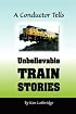 A Conductor Tells Unbelievable Train Stories