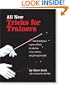 All New Tricks for Trainers: 57 Tricks and Techniques to Grab and Hold the Attention of Any Audience...and Get Magical Results