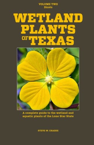 wetland plants of texas a complete guide to the wetland and aquatic plants of the lone star state volume 2