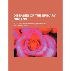 Diseases of the Urinary Organs; Including Diabetes Melitus and Insipidus