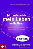 Jetzt nehme ich mein Leben in die Hand: 21 Coaching-Profis verraten ihre effektivsten Strategien