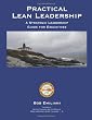 Practical Lean Leadership: A Strategic Leadership Guide For Executives