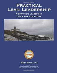 Practical Lean Leadership: A Strategic Leadership Guide For Executives