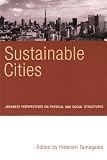 Sustainable Cities: Japanese Perspectives on Physical And Social Structures