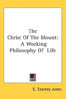 The Christ Of The Mount: A Working Philosophy Of  Life