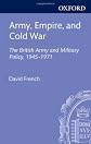 Army, empire, and Cold War : the British Army and military policy, 1945-1971