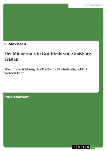 Der Minnetrank in Gottfrieds von Straßburg Tristan: Warum die Wirkung des Tranks nicht eindeutig geklärt werden kann (German Edition)
