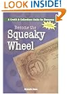Become the Squeaky Wheel: A Credit & Collections Guide for Everyone (Collecting Money Series)
