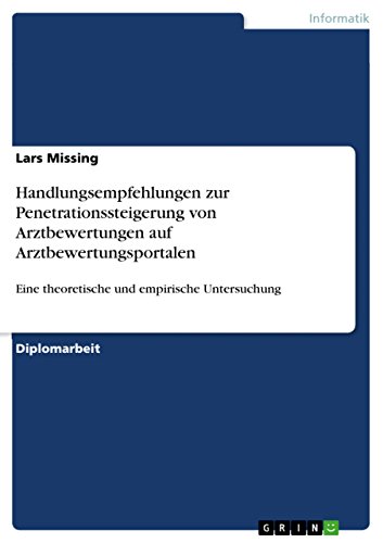 Handlungsempfehlungen zur Penetrationssteigerung von Arztbewertungen auf Arztbewertungsportalen: Eine theoretische und empirische Untersuchung (German Edition)