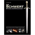 Das Schwert - Mythos und Wirklichkeit