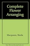 Sheila Macqueen's Complete flower arranging