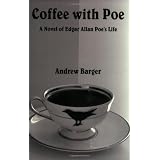 Coffee With Poe: A Novel of Edgar Allan Poe's Lifedi Andrew Barger