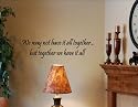 WE MAY NOT HAVE IT ALL TOGETHER...BUT TOGETHER WE HAVE IT ALL Vinyl wall quotes stickers sayings home art decor decal