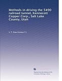 Methods in driving the 5490 railroad tunnel, Kennecott Copper...