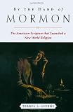 By the Hand of Mormon: The American Scripture that Launched a New World Religion