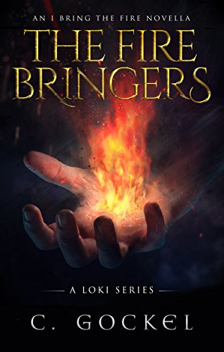 The Fire Bringers: An I Bring the Fire Short Story (IBF Part 6.5), by C. Gockel