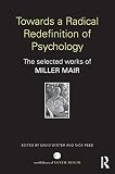 Towards a radical redefinition of psychology : the selected works of Miller Mair