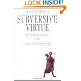 Subversive Virtue: Asceticism and Authority in the Second-Century Pagan World by James A. Francis
