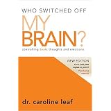 Who Switched Off My Brain?  Revised: Controlling Toxic Thoughts and Emotions