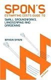 Spon's Estimating Costs Guide to Small Groundworks, Landscaping and Gardening, Second Edition (Spon's Estimating Costs Guides)