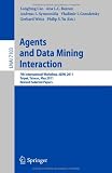 Agents and Data Mining Interaction: 7th International Workshop, ADMI 2011, Taipei, Taiwan, May 2-6, 2011, Revised Selected Papers (Lecture Notes in ... / Lecture Notes in Artificial Intelligence)