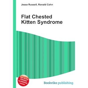 Flat Chested Kitten Syndrome: Ronald Cohn Jesse Russell: Books - Amazon.ca