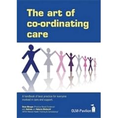 The Art of Co-ordinating Care: A Handbook of Best Practice for Everyone Involved in Care and Support