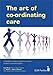 The Art of Co-ordinating Care: A Handbook of Best Practice for Everyone Involved in Care and Support