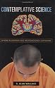 Contemplative Science: Where Buddhism and Neuroscience Converge (Columbia Series in Science and Religion)