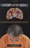 Contemplative Science: Where Buddhism and Neuroscience Converge (Columbia Series in Science and Religion)