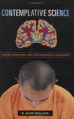 Contemplative Science: Where Buddhism and Neuroscience Converge (Columbia Series in Science and Religion)