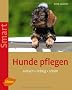 Hunde pflegen: Einfach - richtig - sch�n