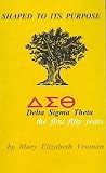Shaped to its purpose;: Delta Sigma Theta--the first fifty years