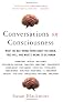 Conversations on Consciousness: What the Best Minds Think about the Brain, Free Will, and What It Means to Be Human