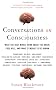 Conversations on Consciousness: What the Best Minds Think about the Brain, Free Will, and What It Means to Be Human