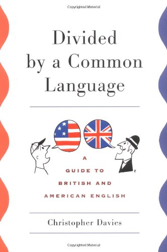 Divided by a Common Language: A Guide to British and American English