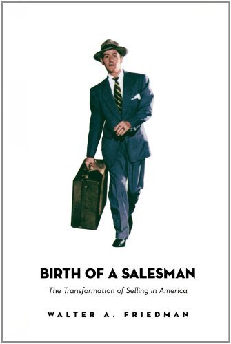 Birth of a Salesman: The Transformation of Selling in America