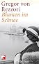 Blumen im Schnee: Portr�tstudien zu einer Autobiographie, die ich nie schreiben werde