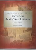 A centennial history of the catholic national library 1912-2012