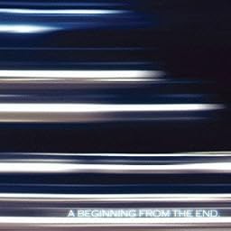 A BEGINNING FROM THE END. ※初回限定盤