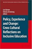 Policy, Experience and Change: Cross-Cultural Reflections on Inclusive Education (Inclusive Education: Cross Cultural Perspectives)