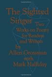 The Sighted Singer: Two Works on Poetry for Readers and Writers