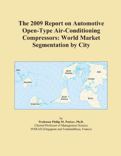 The 2009 Report on Automotive Open-Type Air-Conditioning Compressors: World Market Segmentation by City
