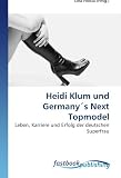 Heidi Klum und Germany´s Next Topmodel (German Edition)