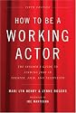 How to be a Working Actor, 5th Edition: The Insider's Guide to Finding Jobs in Theater, Film, & Television (How to Be a Working Actor: The Insider's Guide to Finding Jobs)