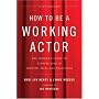 How to be a Working Actor, 5th Edition: The Insider's Guide to Finding Jobs in Theater, Film, & Television (How to Be a Working Actor: The Insider's Guide to Finding Jobs)