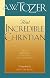 That Incredible Christian: How Heaven's Children Live on Earth