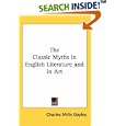 The Classic Myths in English Literature and in Art by  Charles Mills Gayley